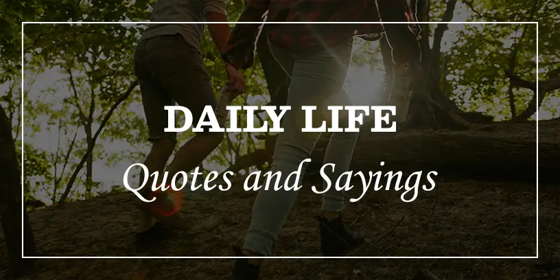 47 Useful Daily Life Quotes That Will Charge Your Day - DP Sayings