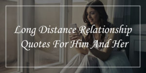 50 Long Distance Relationship Quotes For Him And Her - DP Sayings