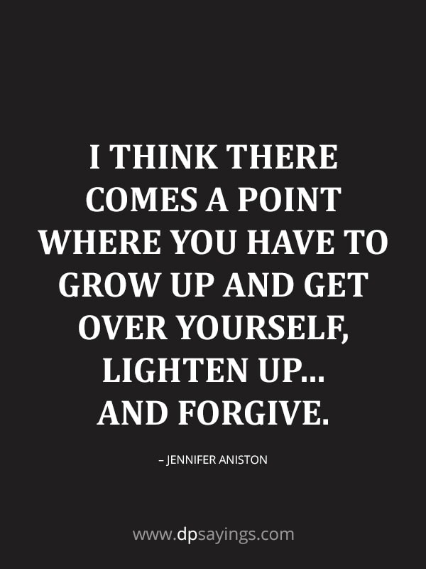  grow up and get over yourself, lighten up.