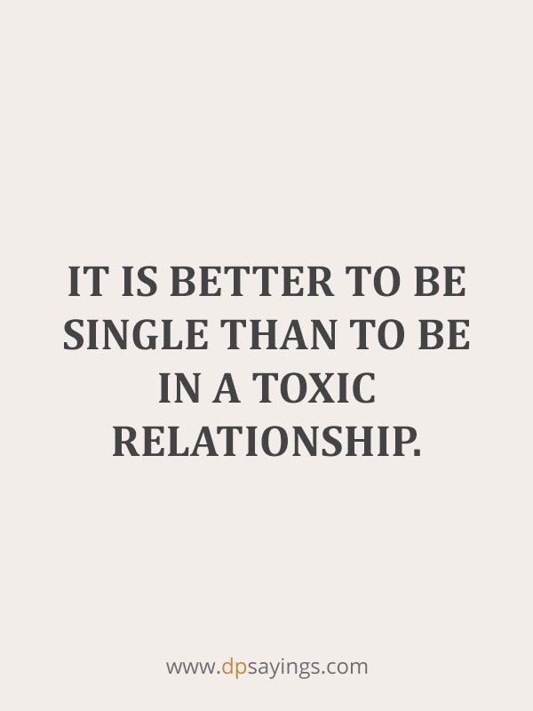 “It is better to be single than to be in a toxic relationship.”