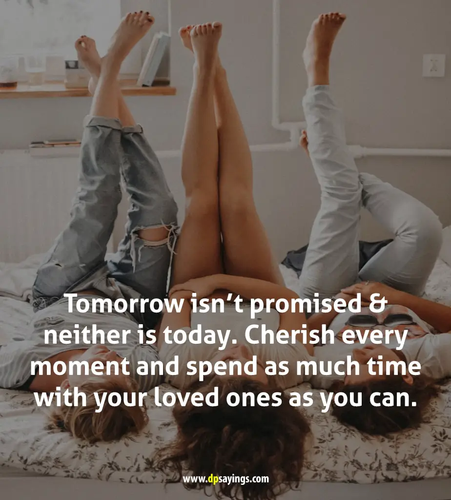 Tomorrow isn’t promised & neither is today.