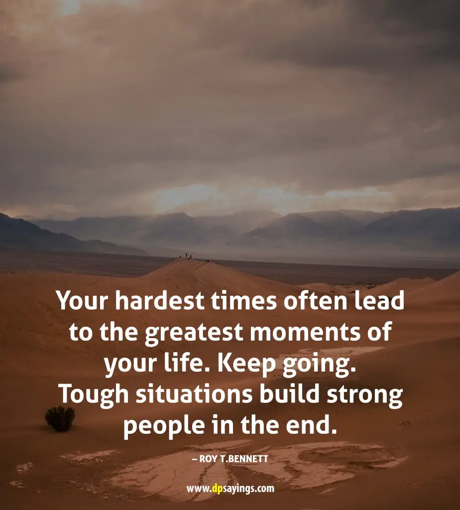 tough situations build strong people in the end.