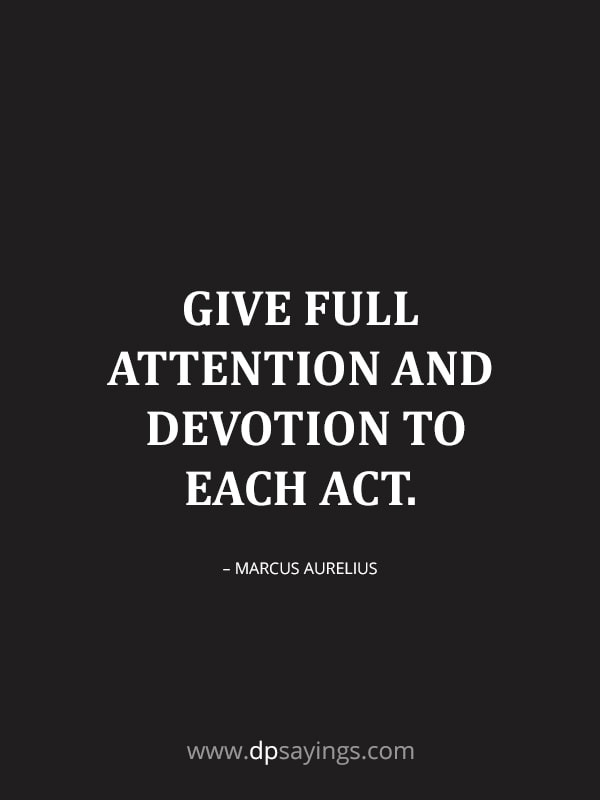 Give full attention and devotion to each act.
