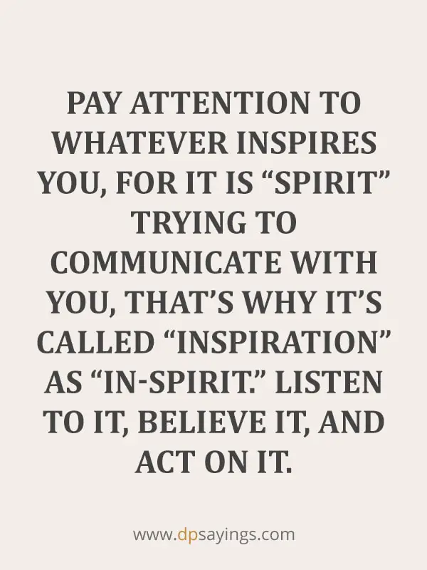 Pay attention to whatever inspires you.
