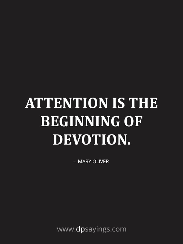 Attention is the beginning of devotion.