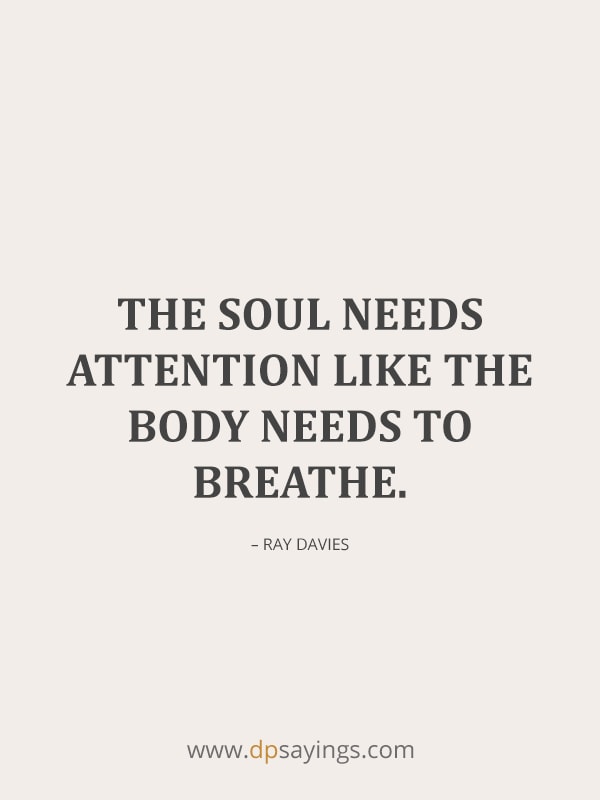 attention quotes "The soul needs attention like the body needs to breathe."
