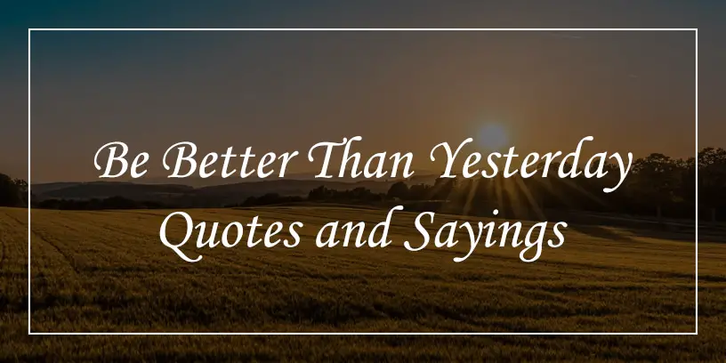 be better than yesterday quotes and sayings