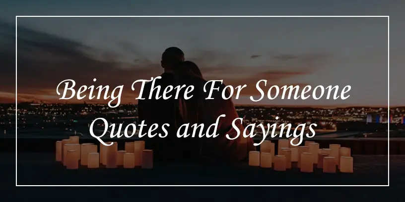 63 Being There For Someone Quotes DP Sayings