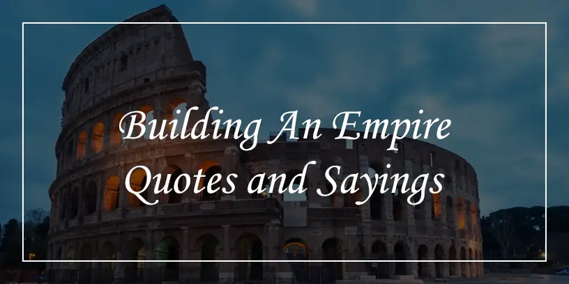 building an empire quotes