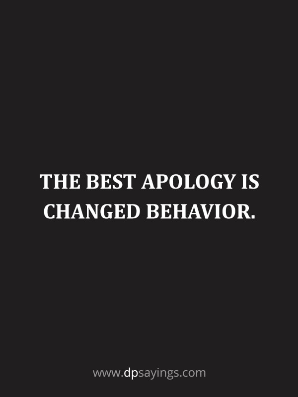 The best apology is changed behavior.