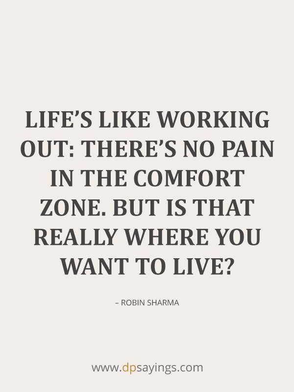There’s no pain in the comfort zone. But is that really where you want to live?