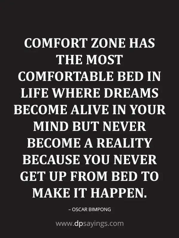 Comfort zone quotes "Comfort zone has the most comfortable bed in life where dreams become alive in your mind but never become a reality."