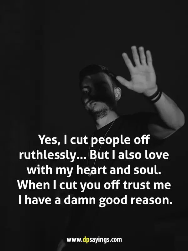 Yes, I cut people off ruthlessly…