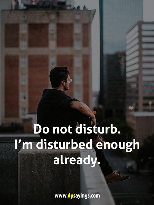 Do not disturb. I’m disturbed enough already.