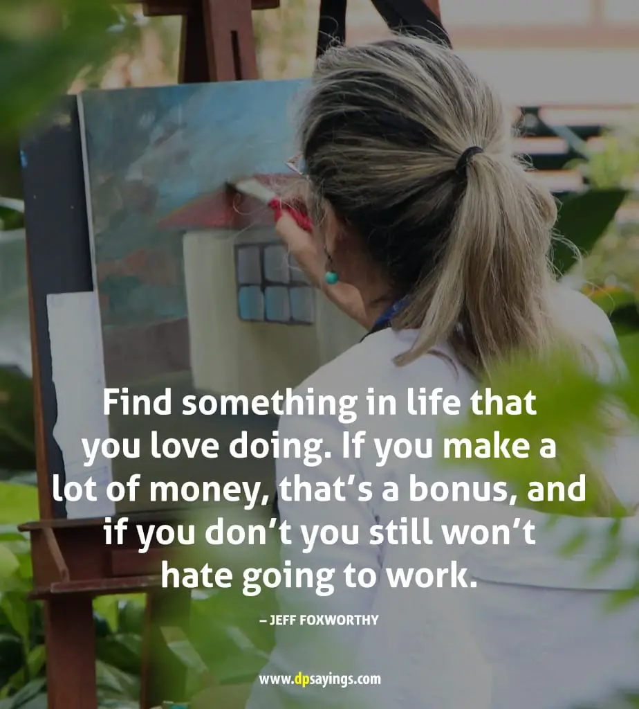 find something in life that you love doing.