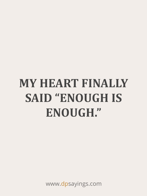 My heart finally said “Enough is enough.”