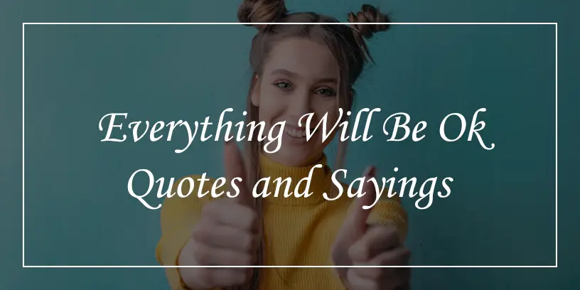 60+ Everything Will Be Ok Quotes (Stay Calm!) - DP Sayings