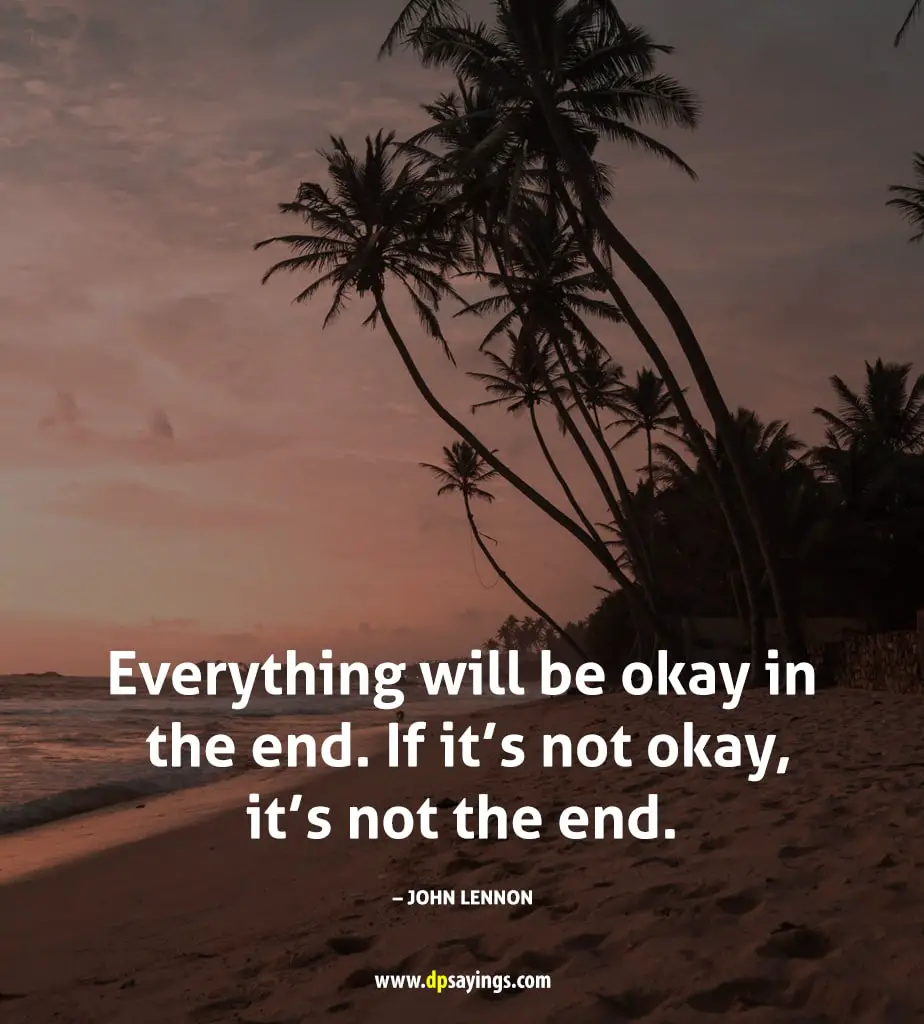 everything will be okay in the end.
