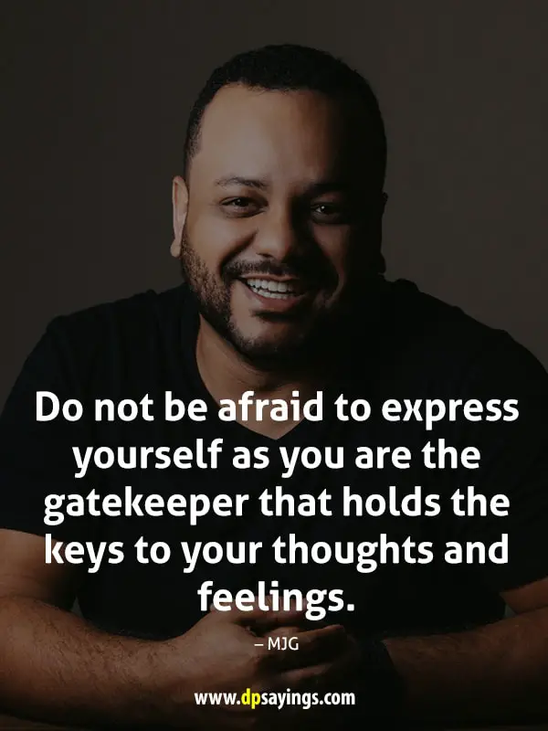 Do not be afraid to express yourself