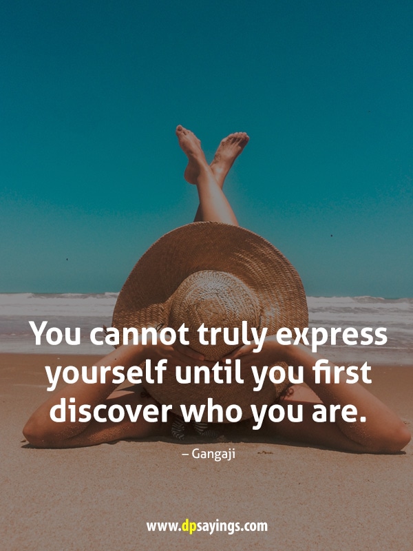 “You cannot truly express yourself until you first discover who you are.” - Express Yourself Quotes