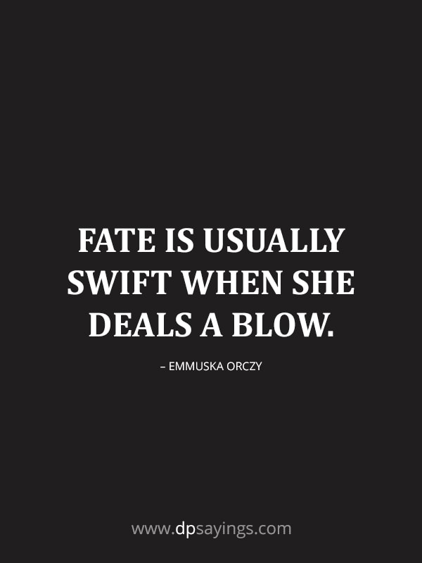 Fate is usually swift when she deals a blow.