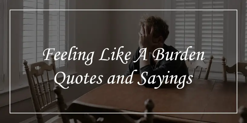 feeling like a burden quotes and sayings