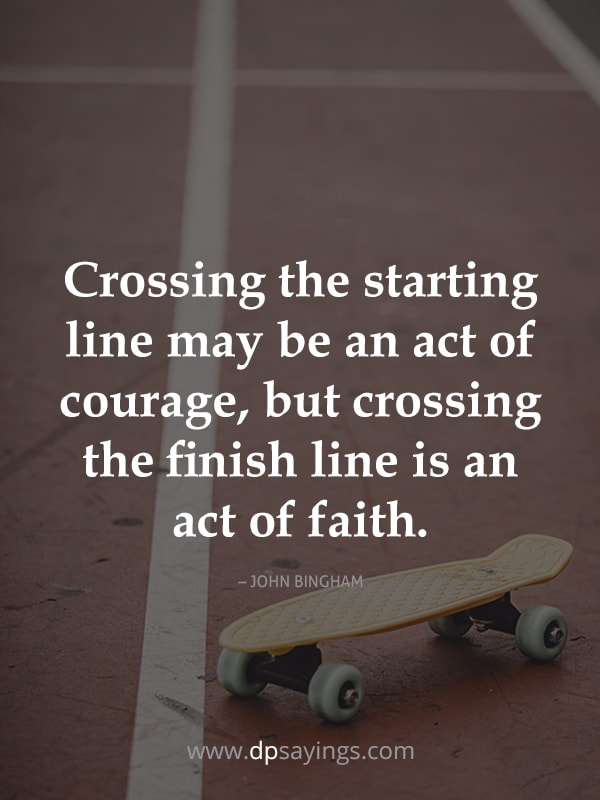 Crossing the starting line may be an act of courage.
