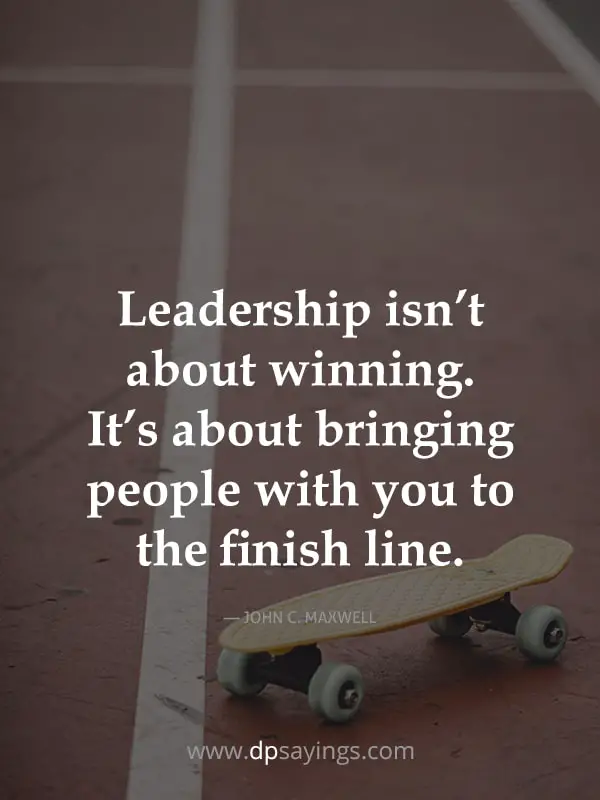 Leadership isn't about winning. It's about bringing people with you to the finish line.