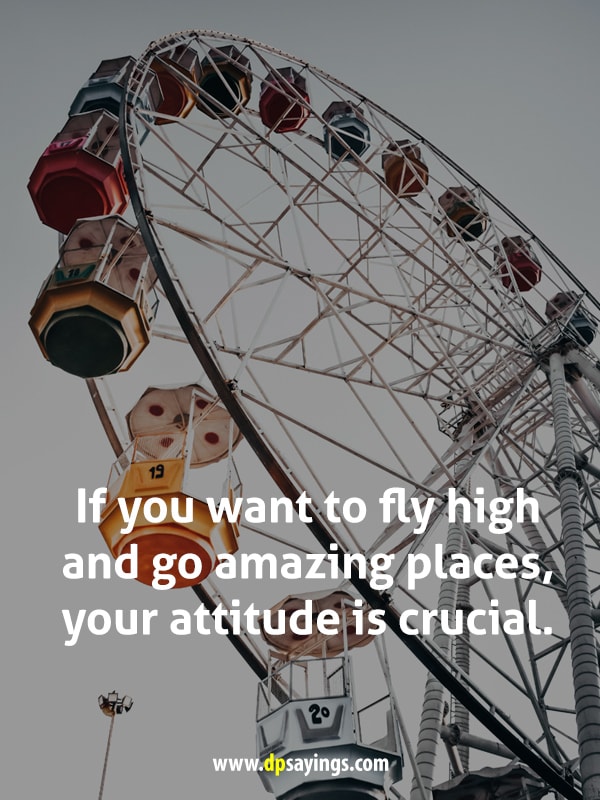 If you want to fly high and go amazing places, your attitude is crucial.