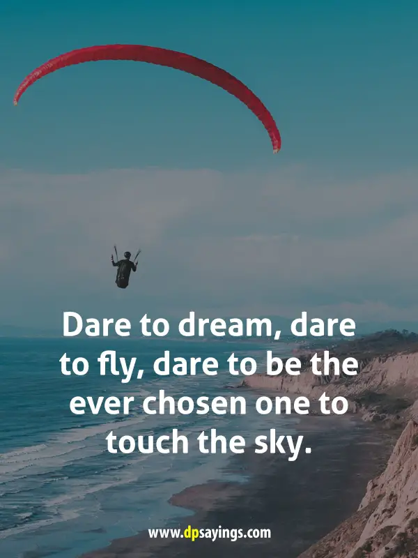 fly higher quotes 'Dare to dream, dare to fly, dare to be the ever chosen one to touch the sky.'