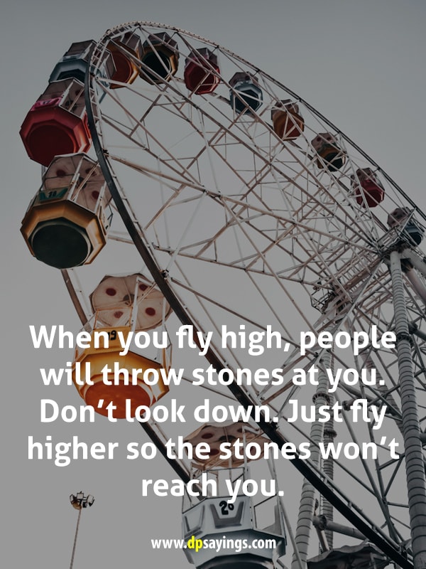When you fly high, people will throw stones at you.