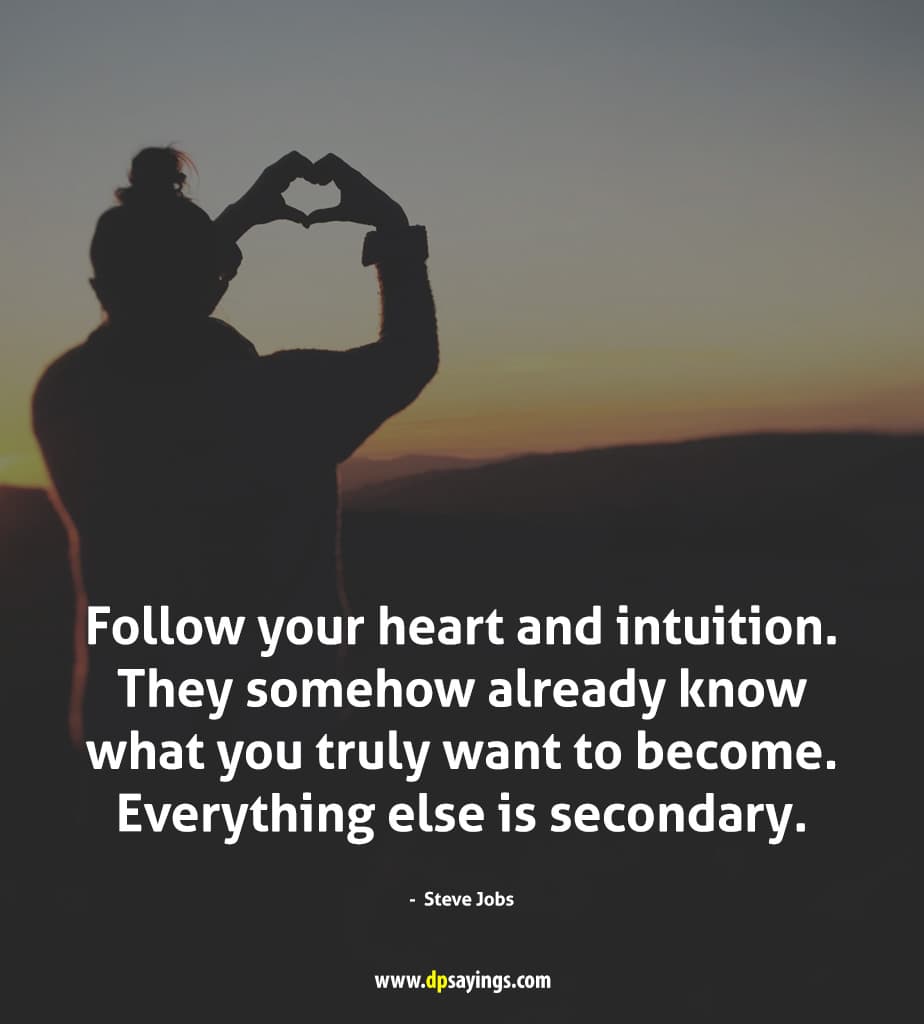 follow your heart and intuition.