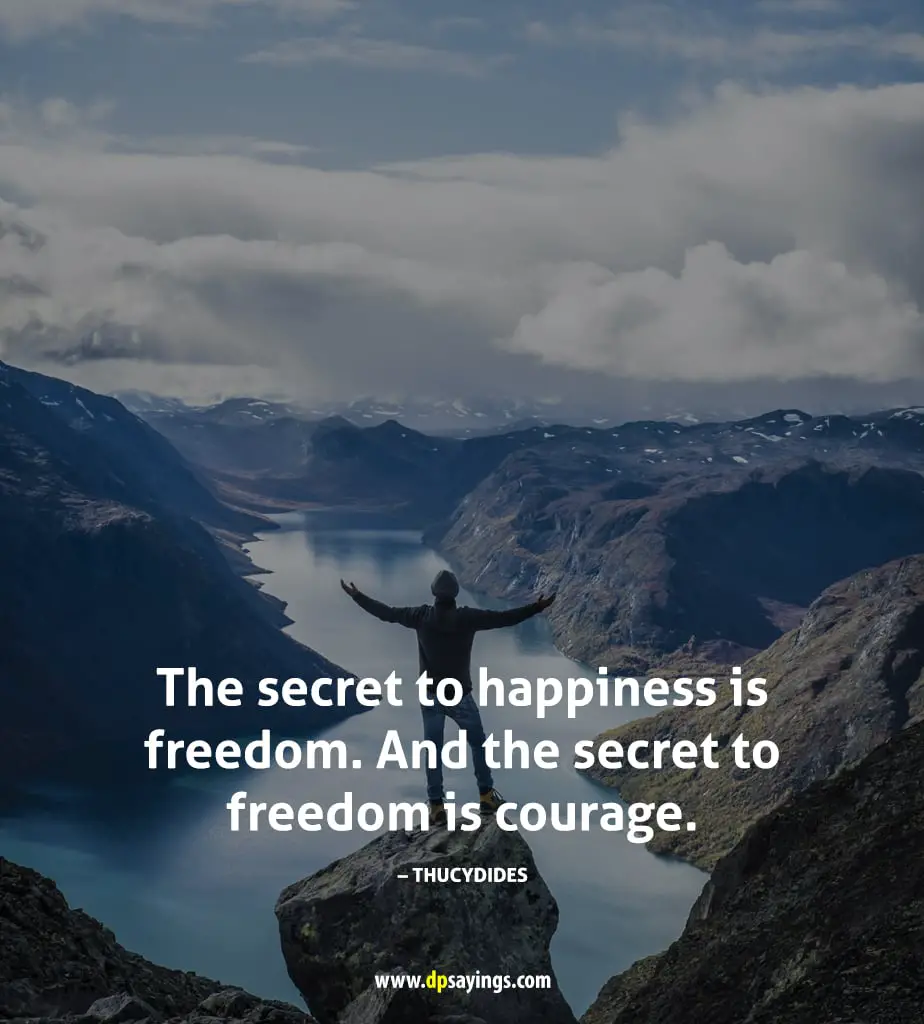 Freedom quotes "The secret to happiness is freedom. And the secret to freedom is courage."