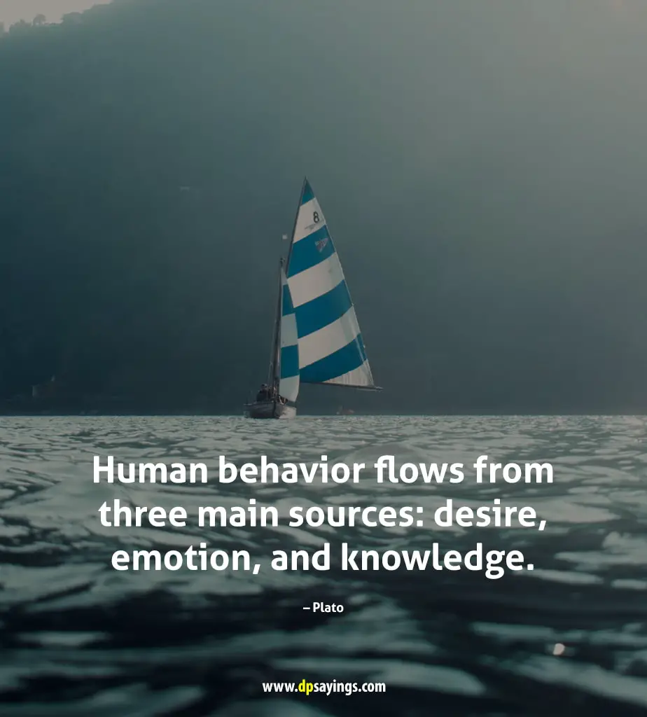 Human behavior flows from three main sources: desire, emotion, and knowledge.