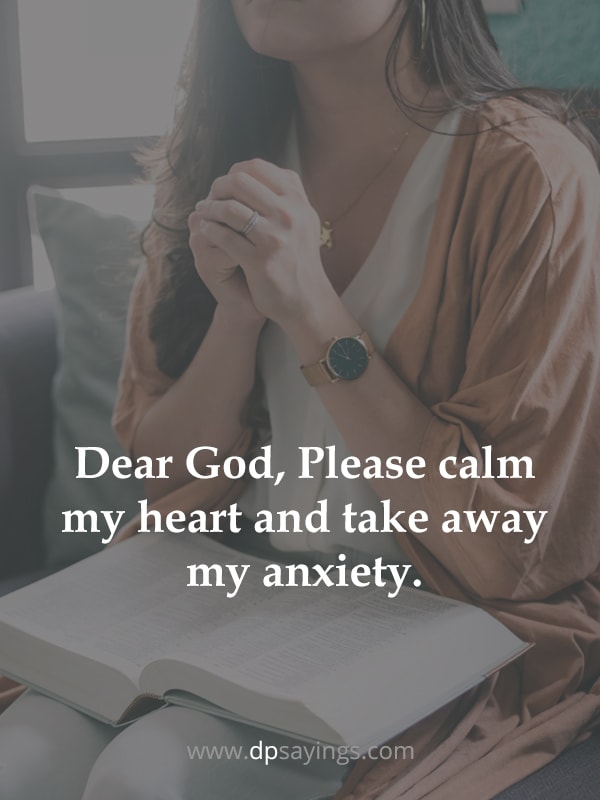 Dear God, Please calm my heart and take away my anxiety.