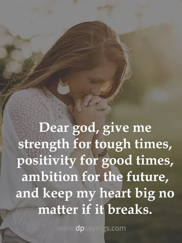 Dear god, give me strength for tough times.