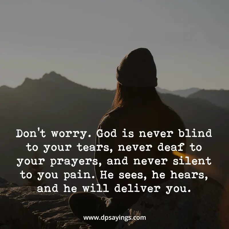 God quotes that tells don't worry. God is never blind to your tears.