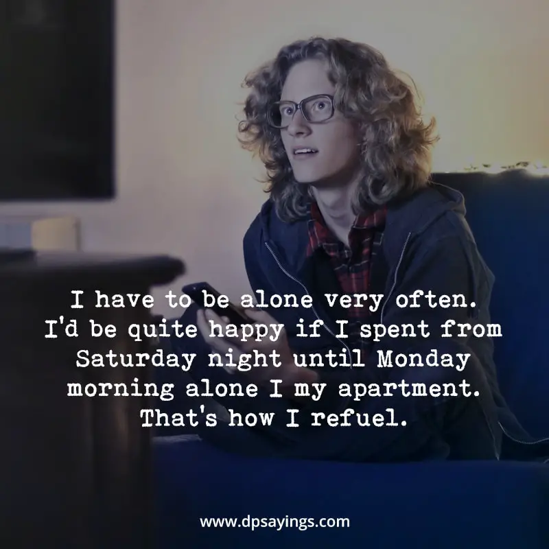 Introvert saying I have to be alone very often.