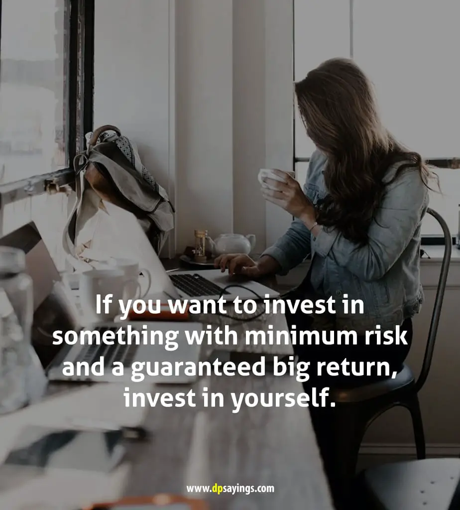 Invest in yourself is the big return.