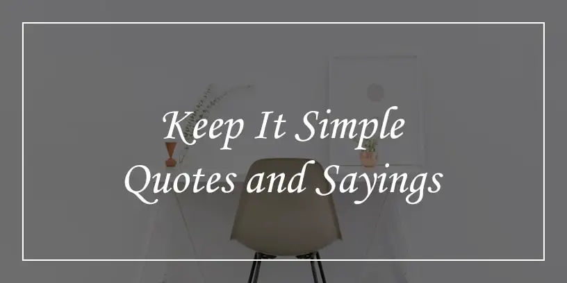 65 Keep It Simple Quotes To Punch On Complexity Nose