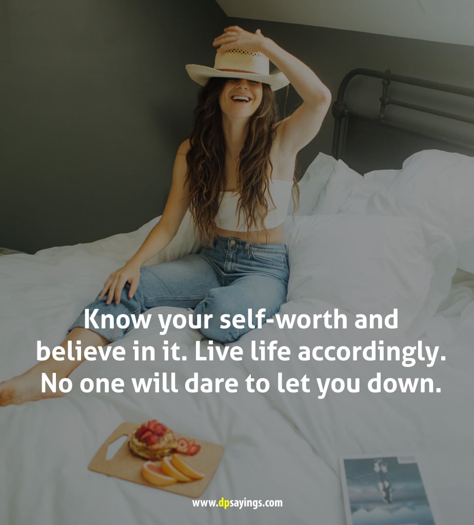 know your self worth and believe in it. 