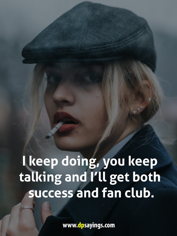 I keep doing, you keep talking and I’ll get both success and fan club.