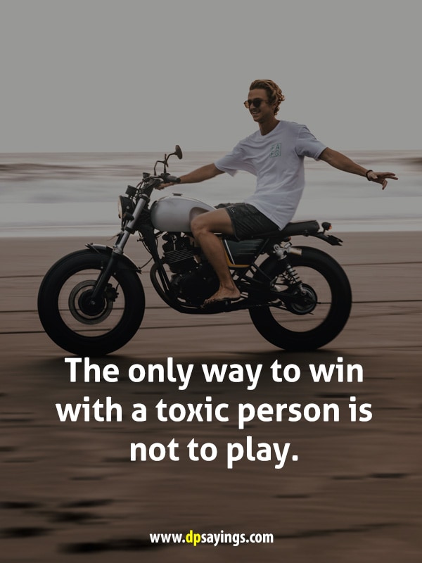 The only way to win with a toxic person is not to play.