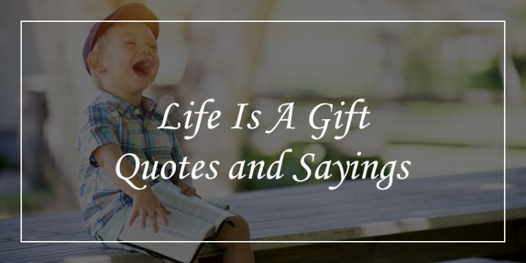 71 Life Is A Gift Quotes Will Unwrap The Beauty Of Life - DP Sayings