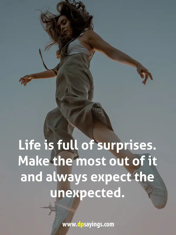 Life is full of surprises expect the unexpected
