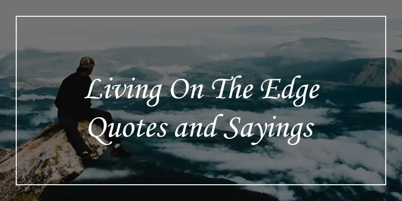 living on the edge quotes and sayings