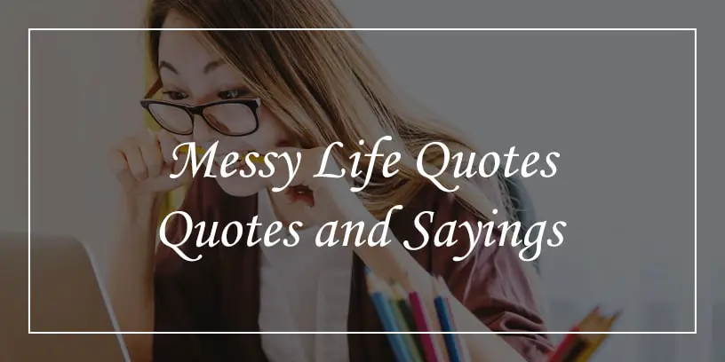 messy life quotes