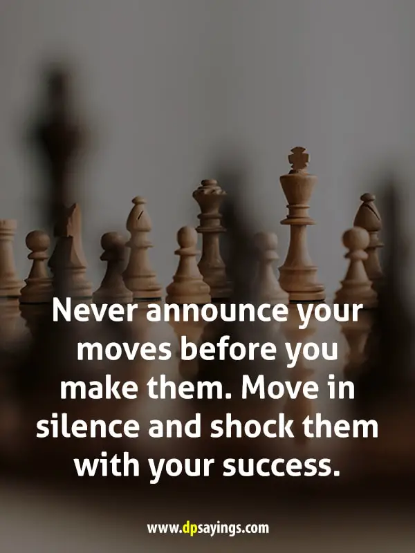 Move in silence quotes "Never announce your moves before you make them."