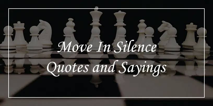 move in silence quotes and sayings