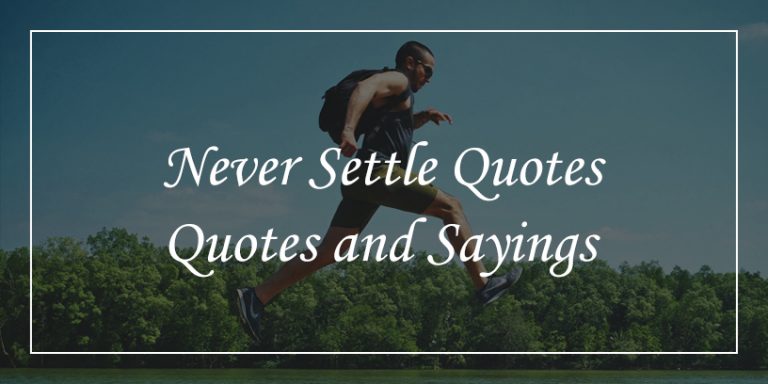 67 Never Settle Quotes To Make You Unstoppable - DP Sayings